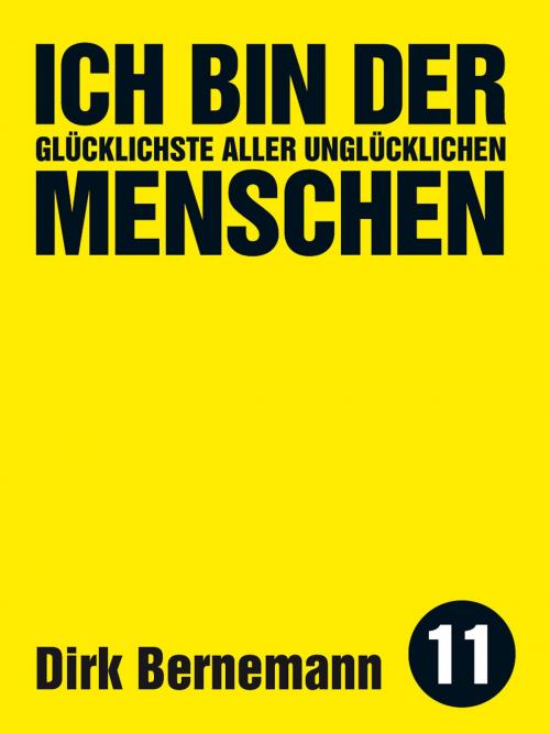 Cover of the book Ich bin der glücklichste aller unglücklichen Menschen by Dirk Bernemann, Unsichtbar Verlag