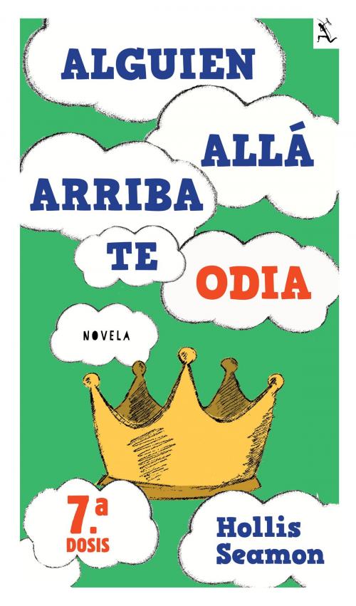 Cover of the book Alguien Alla Arriba Te Odia (7a. dosis) by Hollis Seamon, Grupo Planeta - México