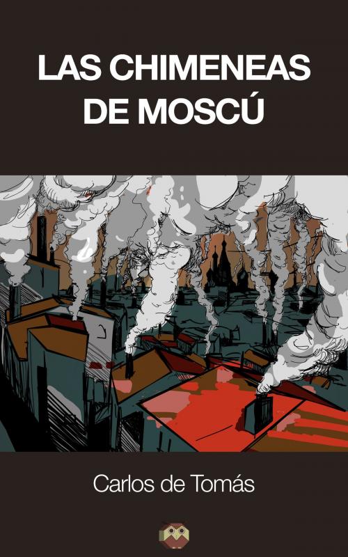 Cover of the book Las Chimeneas de Moscú by Carlos de Tomás, Editorial Amarante