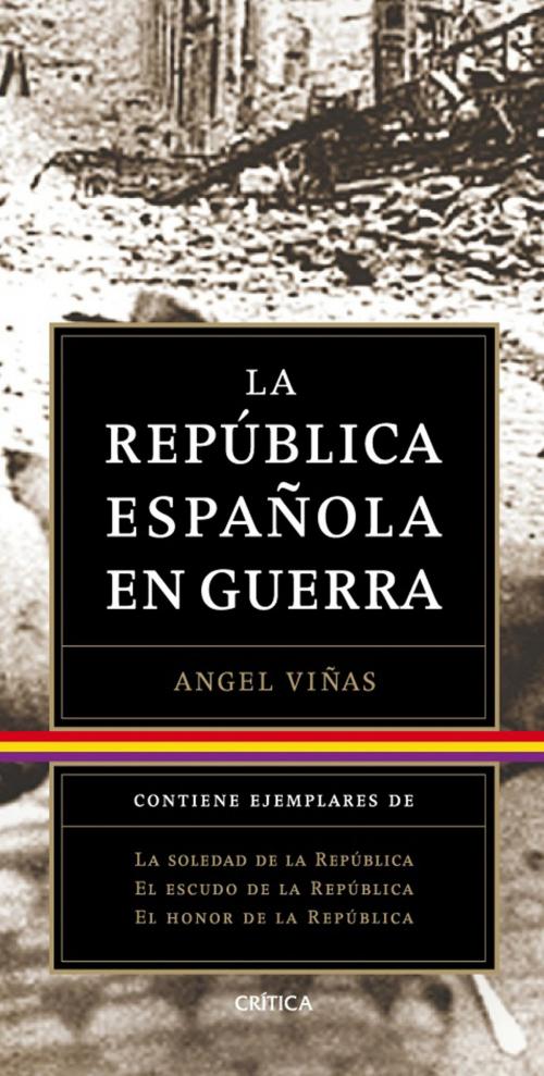 Cover of the book Trilogía: La República Española en guerra (pack) by Ángel Viñas, Grupo Planeta