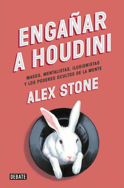 Cover of the book Engañar a Houdini by Alex Stone, Penguin Random House Grupo Editorial España