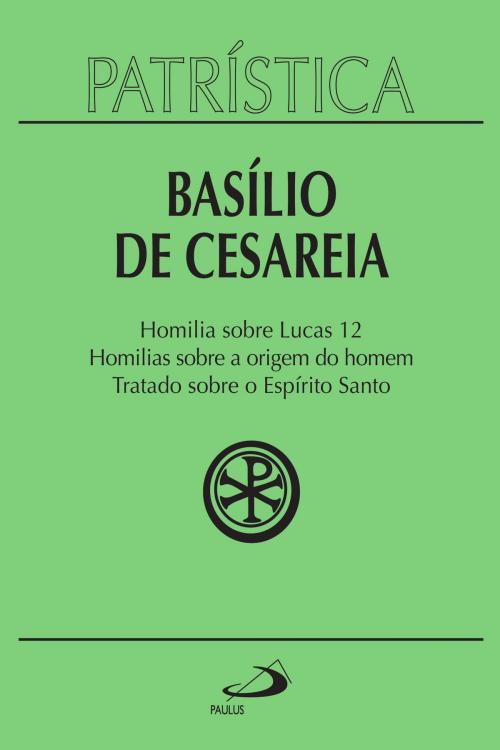 Cover of the book Patrística - Homilia sobre Lucas | Homilias sobre a origem do homem | Tratado sobre o Espírito Santo - Vol. 14 by Basílio de Cesaréia, Paulus Editora