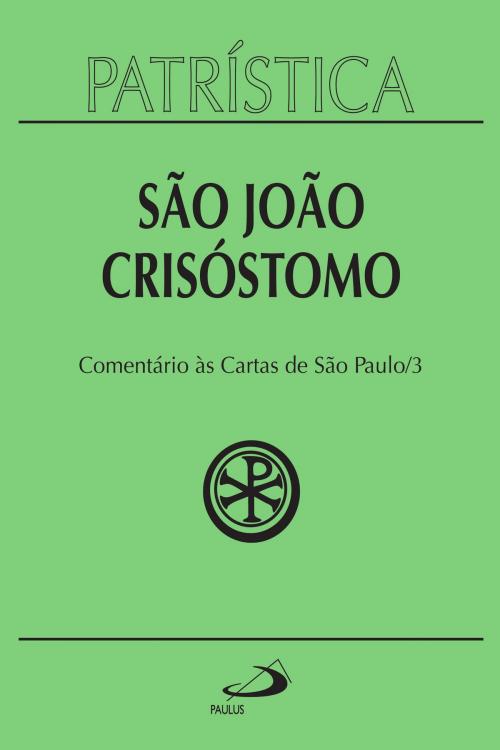 Cover of the book Patrística - Comentário às cartas de São Paulo - Vol. 27/3 by São João Crisóstomo, Paulus Editora