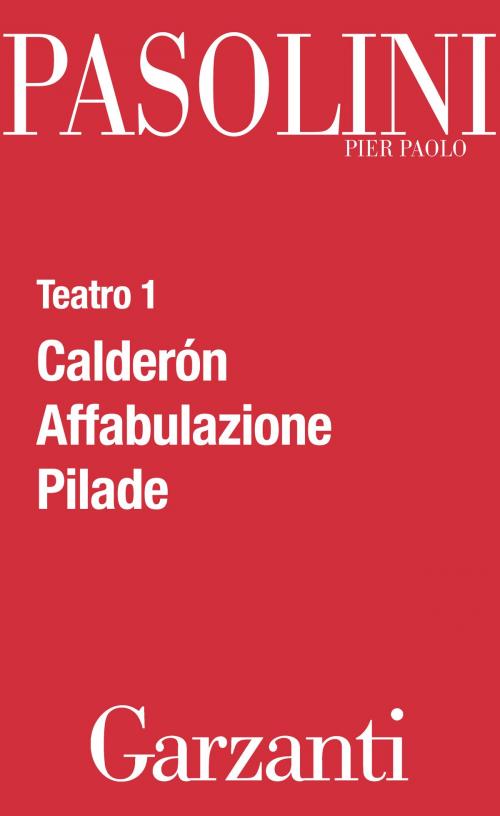 Cover of the book Teatro 1 (Calderón - Affabulazione - Pilade) by Pier Paolo Pasolini, Oliviero Ponte di Pino, Garzanti