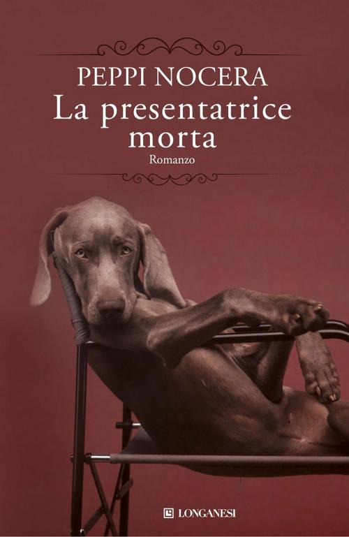 Cover of the book La presentatrice morta by Peppi Nocera, Longanesi