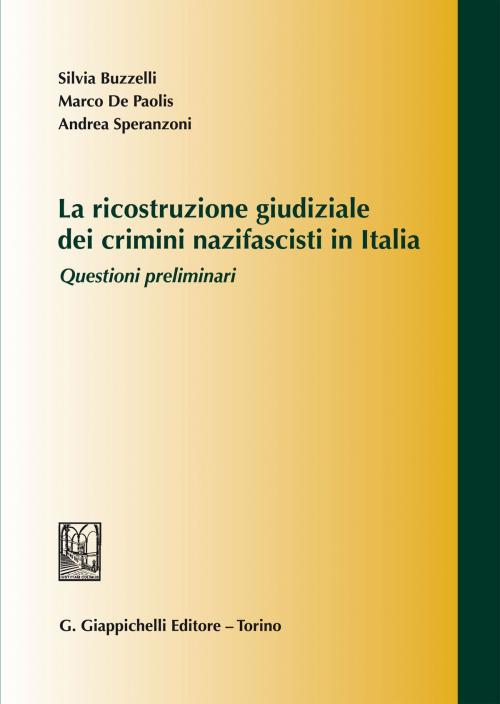 Cover of the book La ricostruzione giudiziale dei crimini nazifascisti in Italia by Silvia Buzzelli, Marco De Paolis, Andrea Speranzoni, Giappichelli Editore