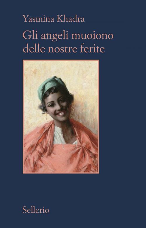 Cover of the book Gli angeli muoiono delle nostre ferite by Yasmina Khadra, Sellerio Editore