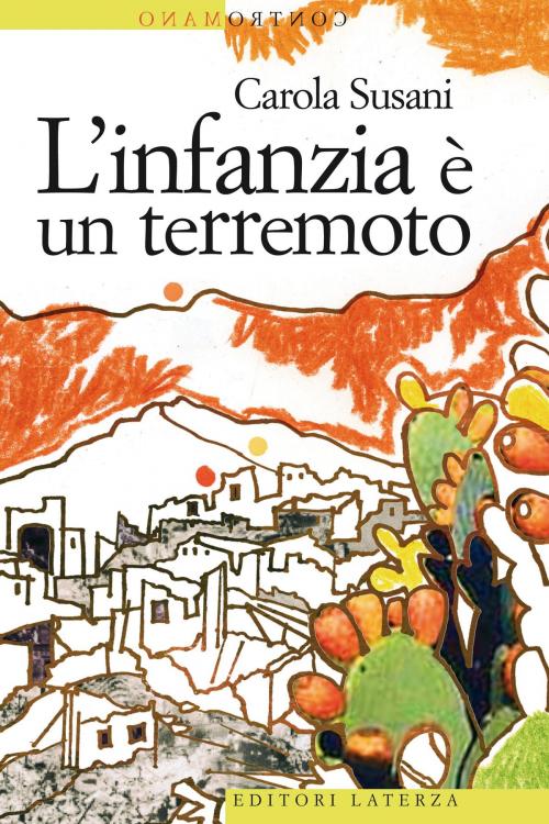 Cover of the book L'infanzia è un terremoto by Carola Susani, Editori Laterza