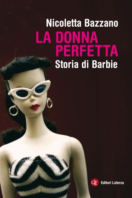 Cover of the book La donna perfetta by Nicoletta Bazzano, Editori Laterza