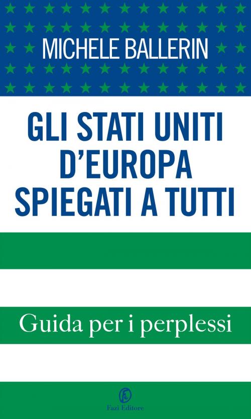 Cover of the book Gli Stati Uniti d’Europa spiegati a tutti by Michele Ballerin, Fazi Editore