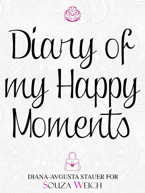 Cover of the book Diary of my Happy Moments by Diana - Avgusta Stauer, The Industry