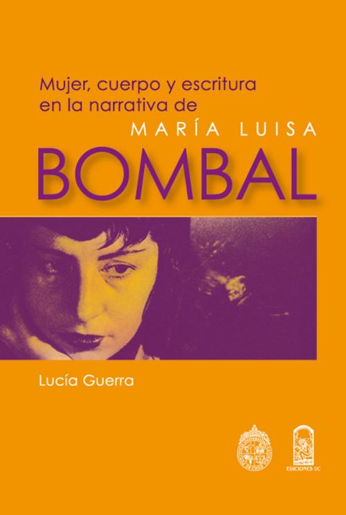 Cover of the book Mujer, cuerpo y escritura en la narrativa de María Luisa Bombal by Lucía Guerra, Ediciones UC