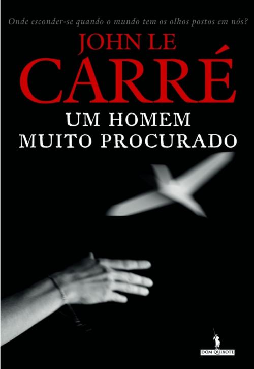 Cover of the book Um Homem Muito Procurado by John Le Carré, D. QUIXOTE