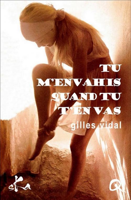 Cover of the book Tu m'envahis quand tu t'en vas by Gilles Vidal, SKA