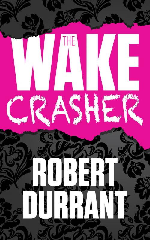 Cover of the book The Wake Crasher by Robert Durrant Author, Robert Durrant Author