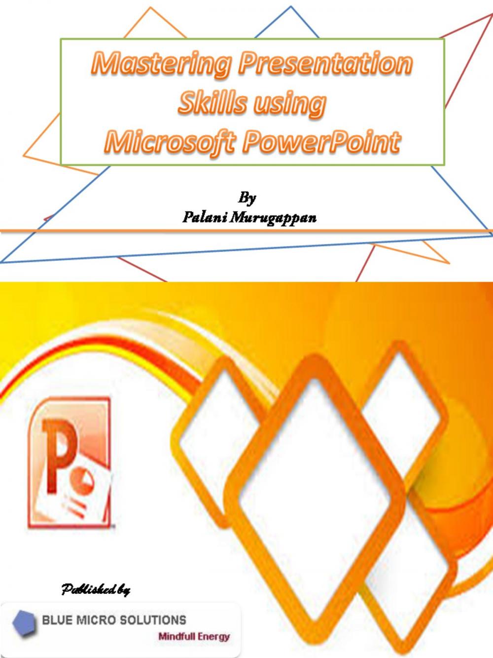 Big bigCover of Mastering Presentation Skills using Microsoft PowerPoint