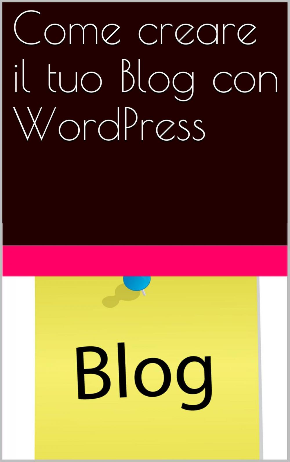 Big bigCover of Come creare il tuo Blog con WordPress