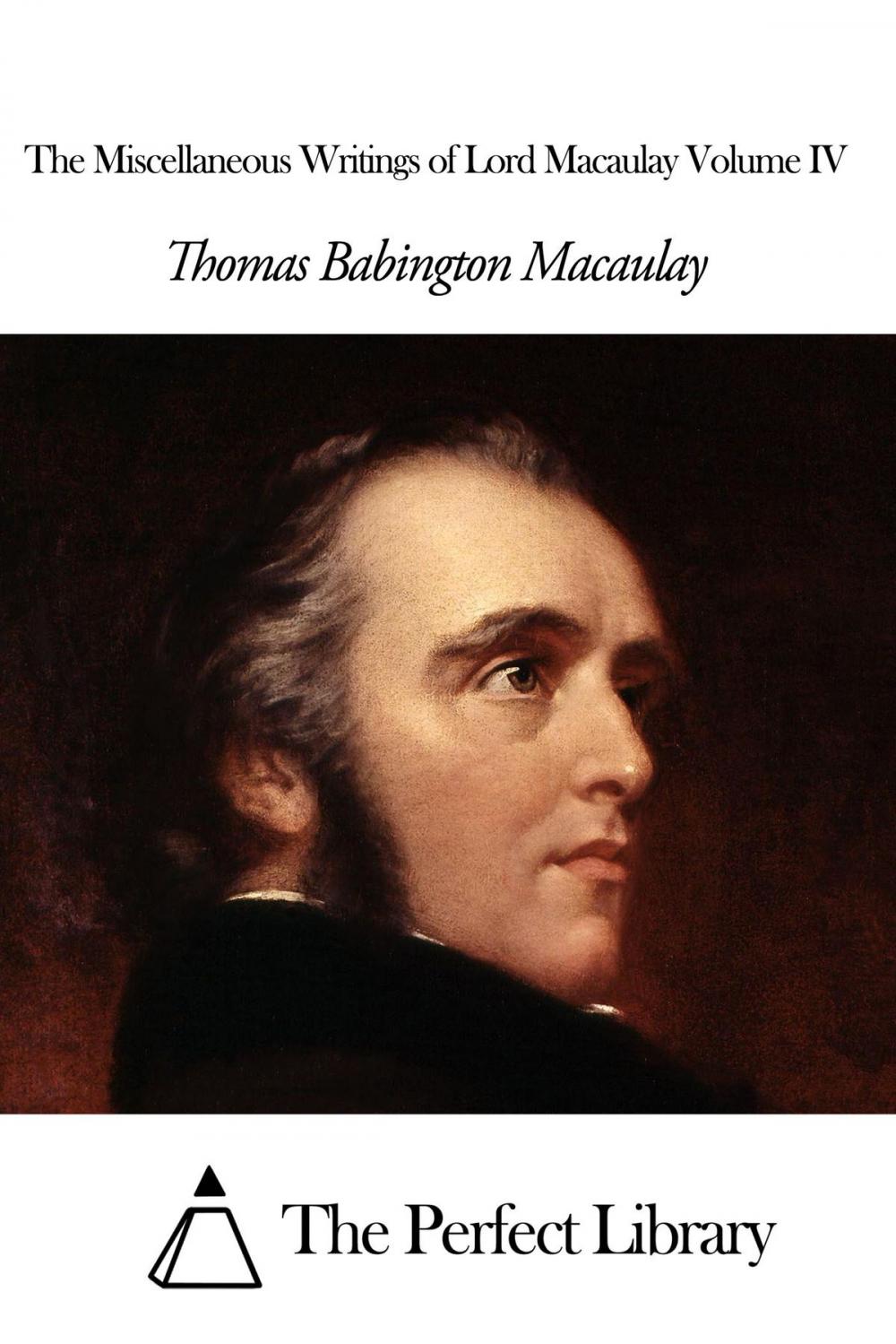 Big bigCover of The Miscellaneous Writings of Lord Macaulay Volume IV