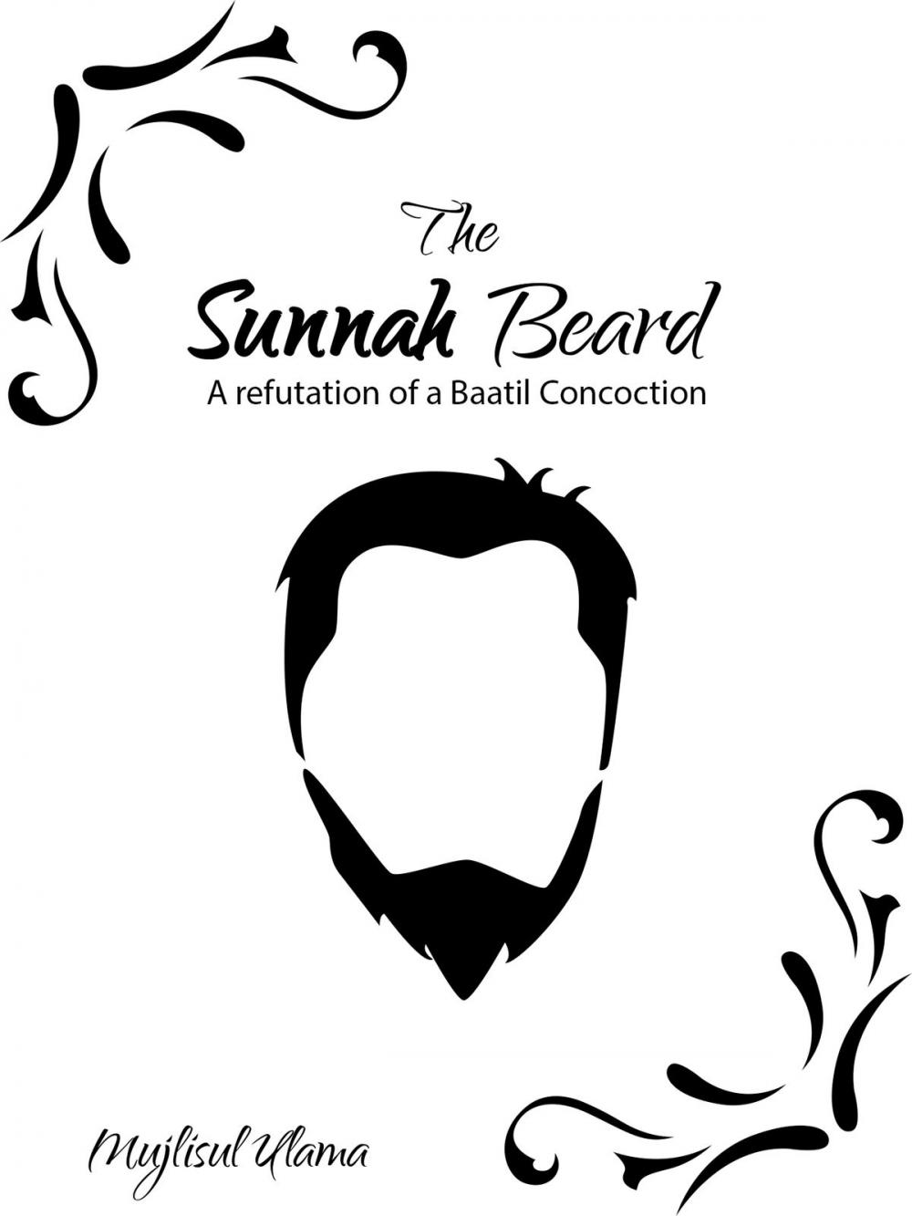 Big bigCover of The Sunnah Beard - A refutation of a Baatil Concoction