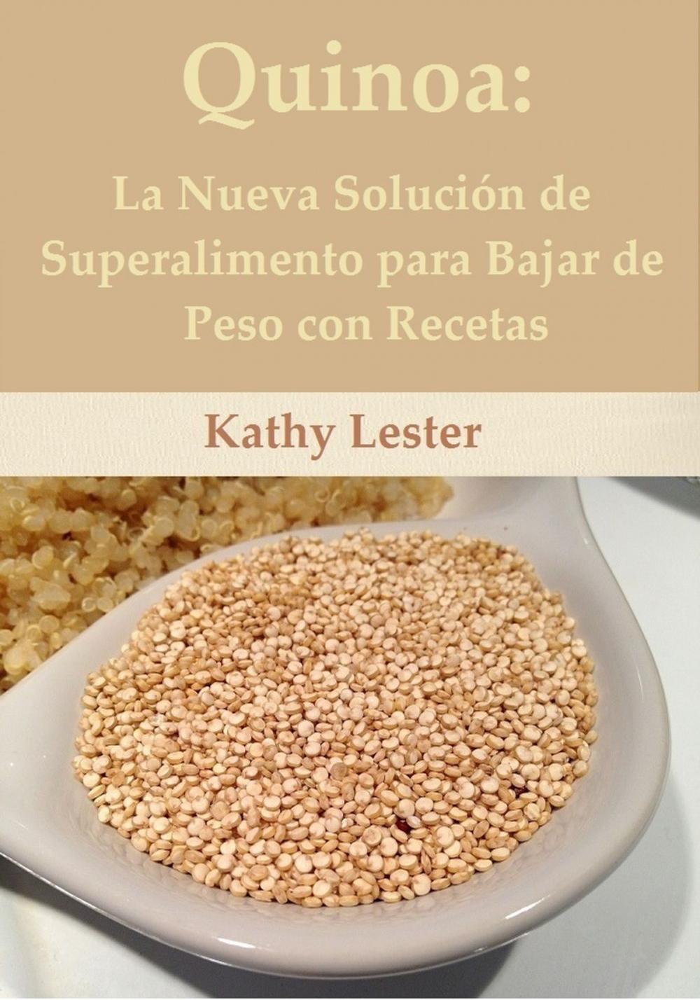 Big bigCover of Quinoa: La Nueva Superalimento Solución para Bajar de Peso con Recetas