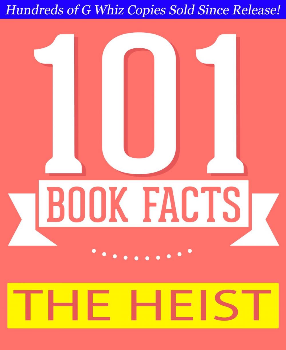 Big bigCover of The Heist - 101 Amazing Facts You Didn't Know