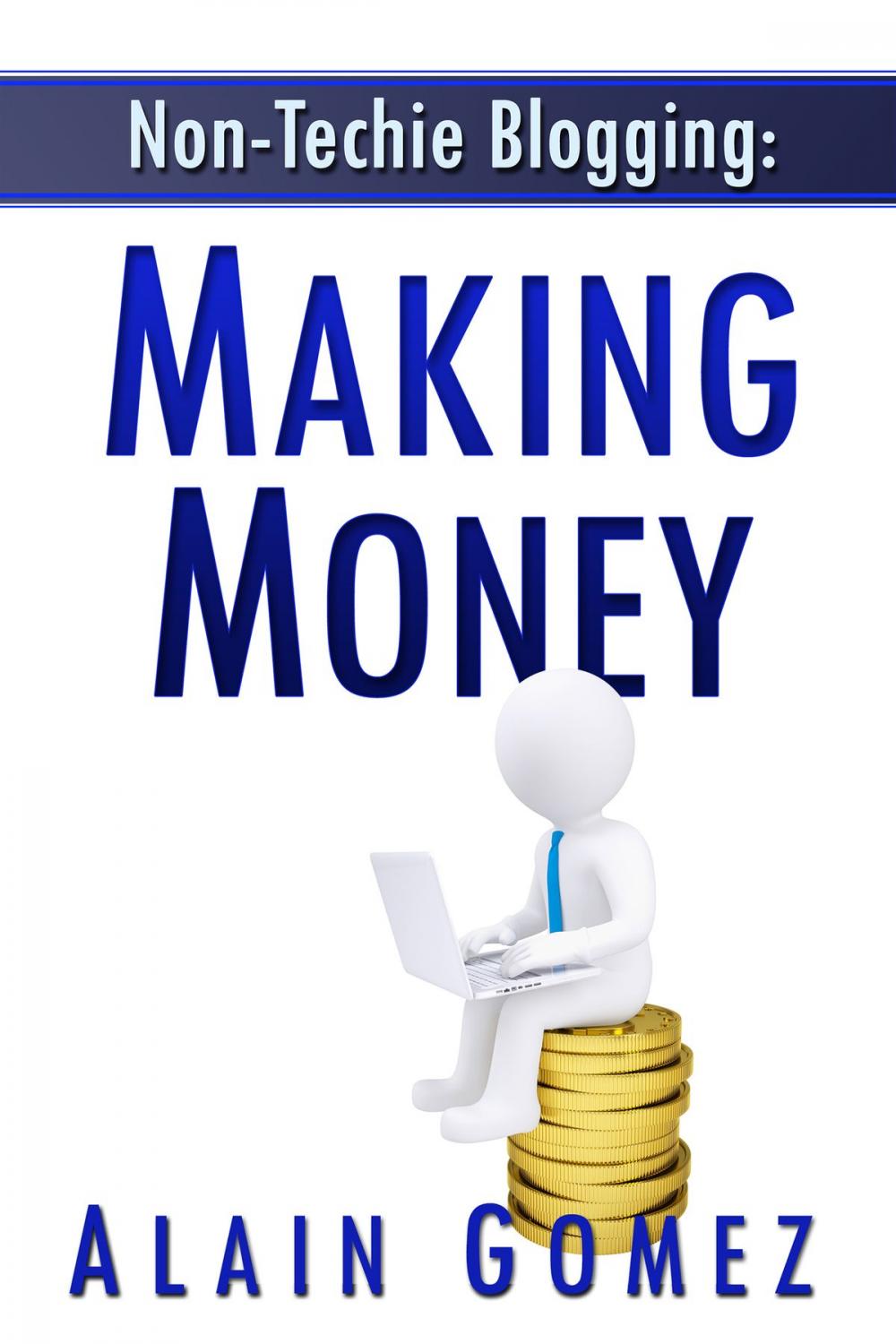 Big bigCover of Non-Techie Blogging: Making Money