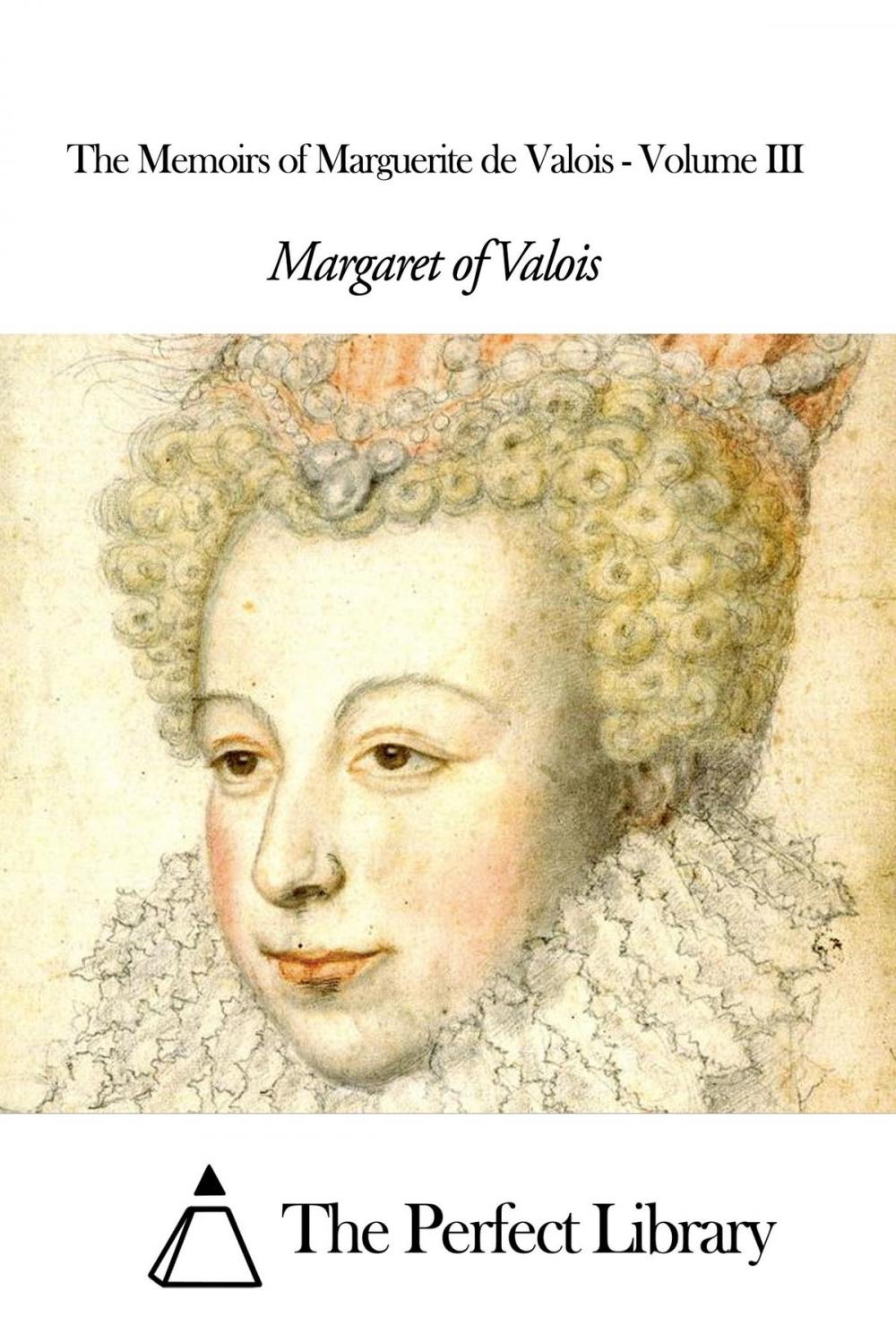 Big bigCover of The Memoirs of Marguerite de Valois - Volume III