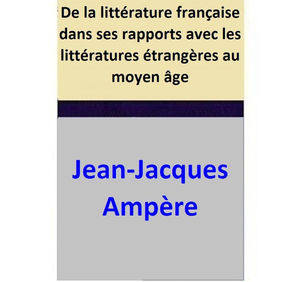 Big bigCover of De la littérature française dans ses rapports avec les littératures étrangères au moyen âge