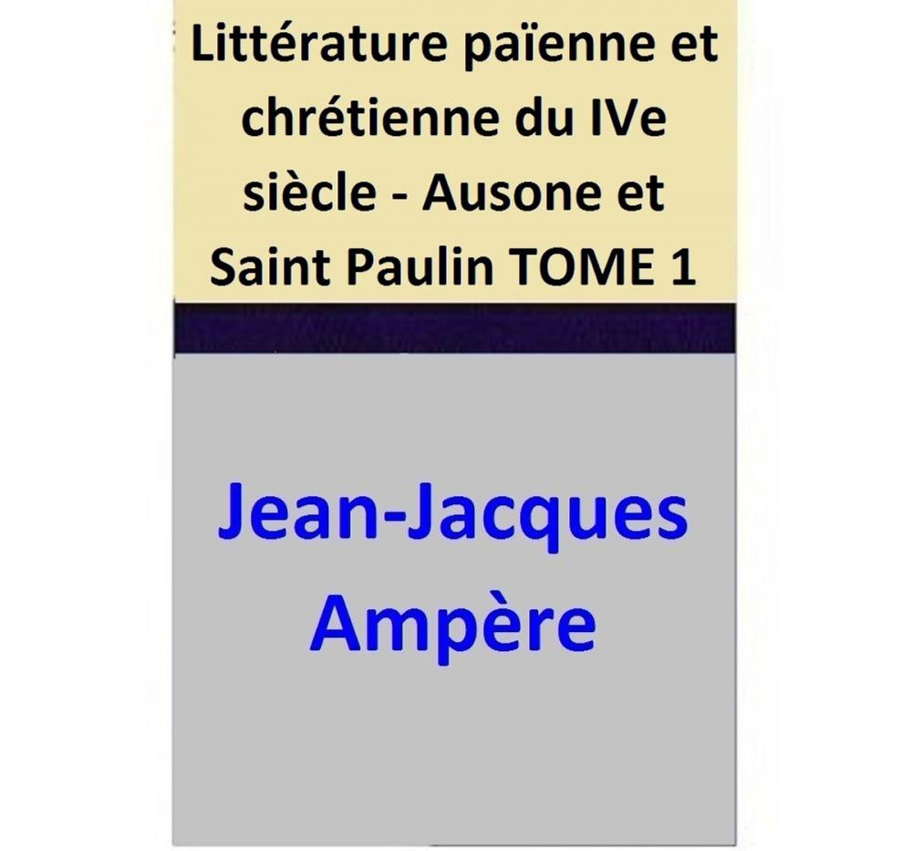 Big bigCover of Littérature païenne et chrétienne du IVe siècle - Ausone et Saint Paulin TOME 1