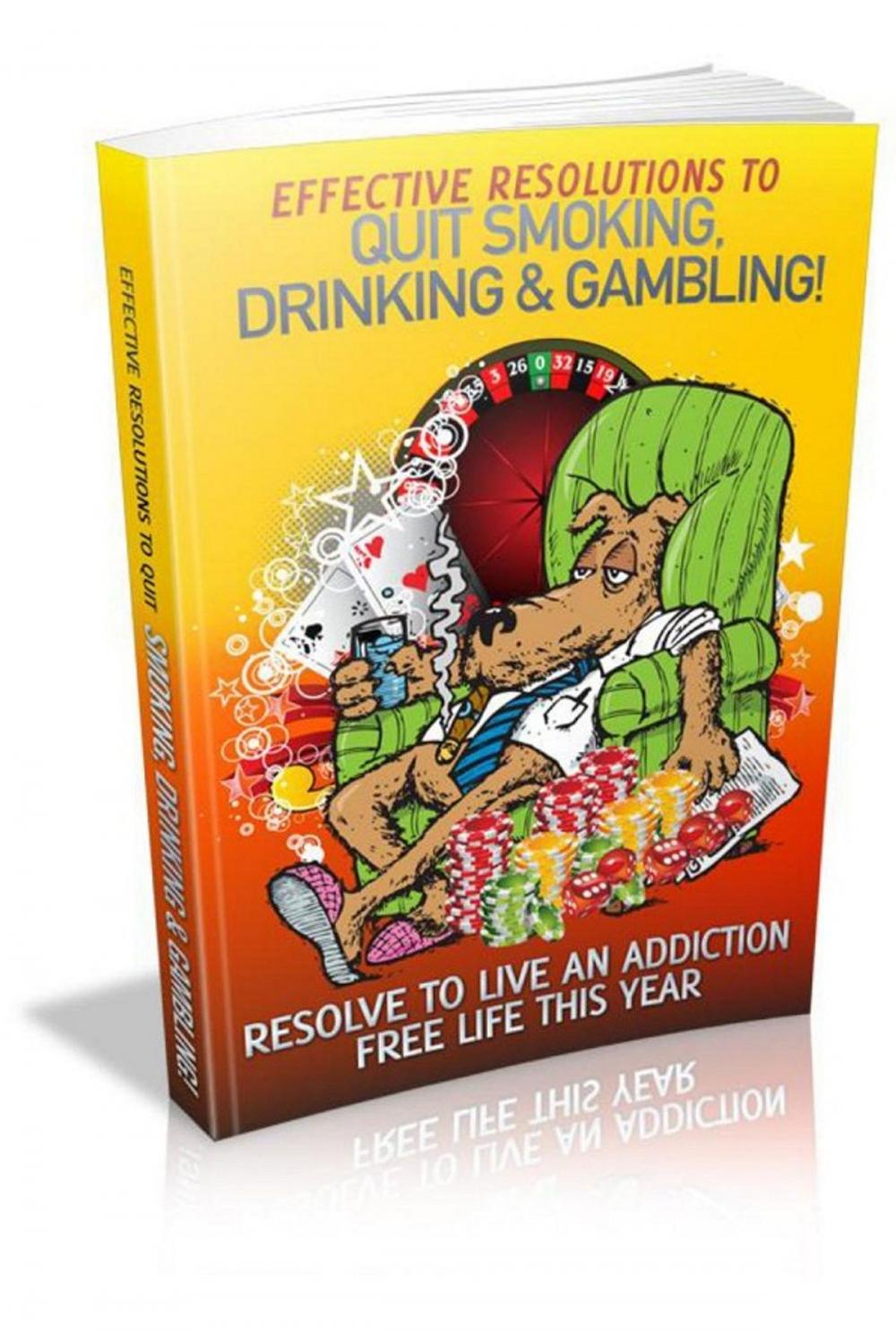 Big bigCover of Effective Resolutions To Quit Smoking, Drinking & Gambling