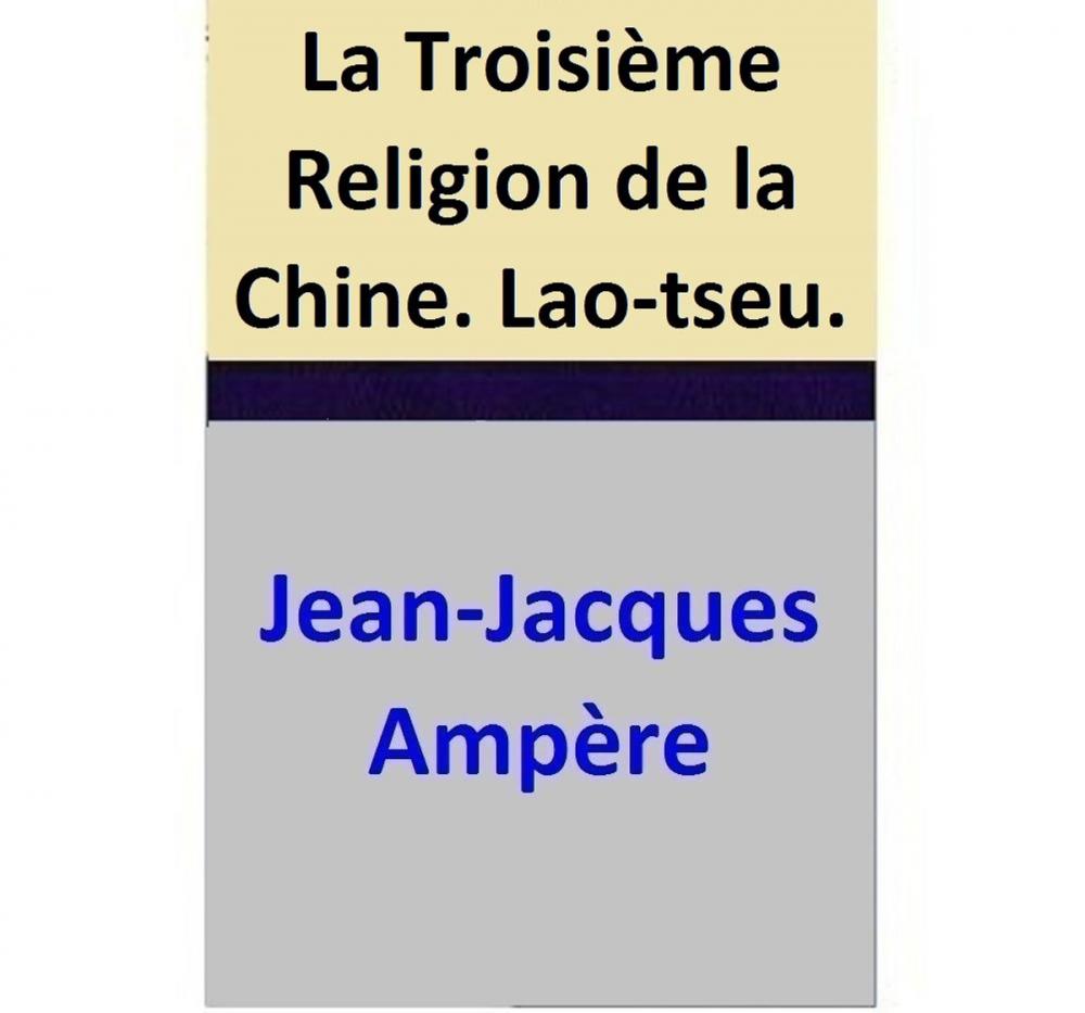 Big bigCover of La Troisième Religion de la Chine. Lao-tseu.