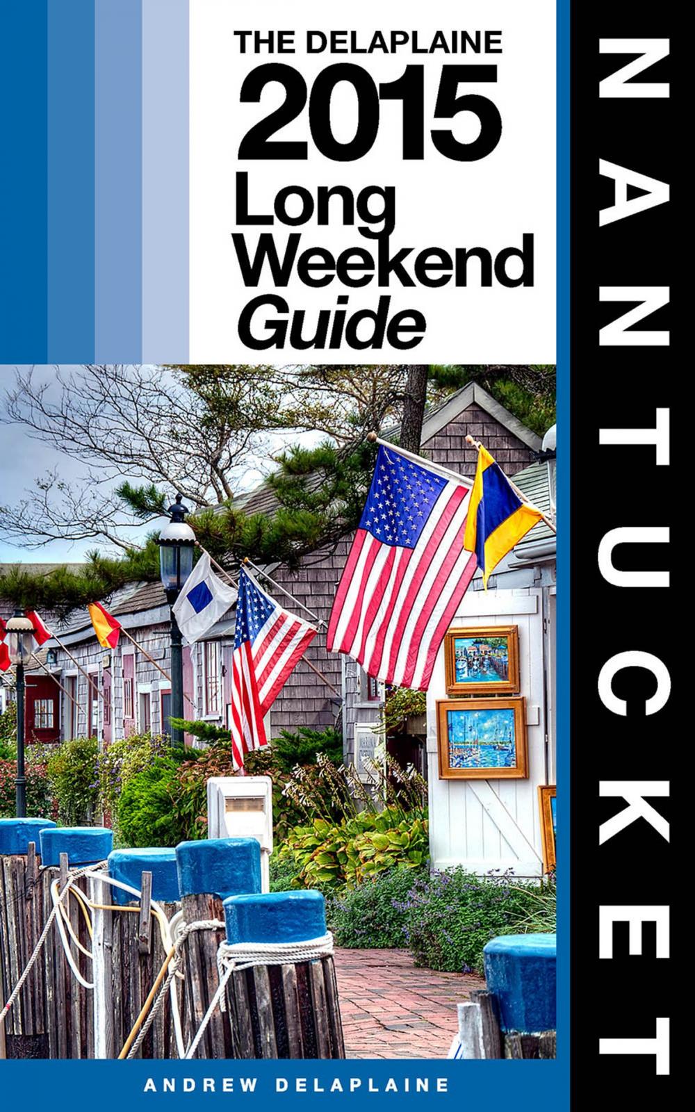 Big bigCover of NANTUCKET - The Delaplaine 2015 Long Weekend Guide