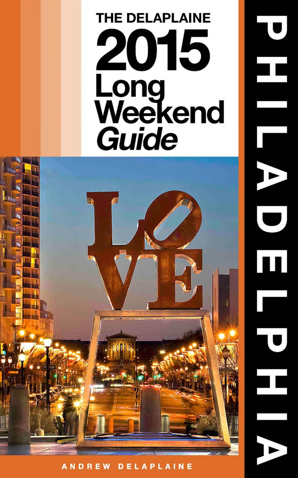 Big bigCover of PHILADELPHIA - The Delaplaine 2015 Long Weekend Guide