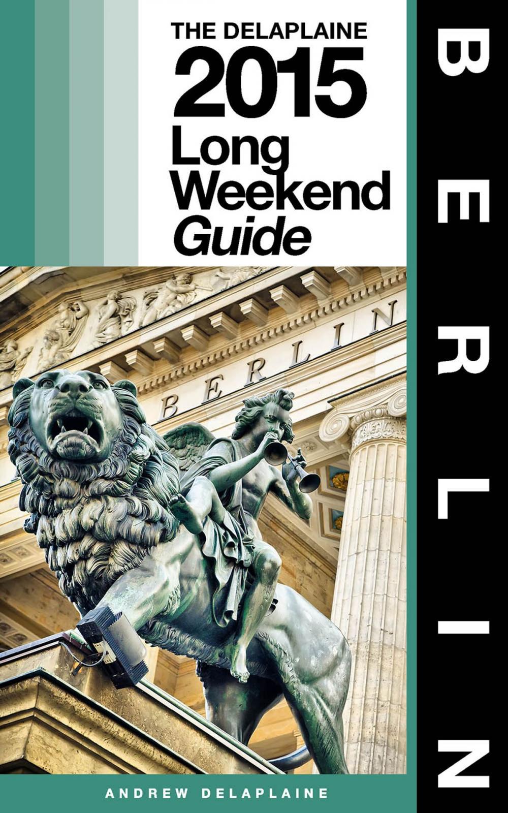 Big bigCover of BERLIN - The Delaplaine 2015 Long Weekend Guide