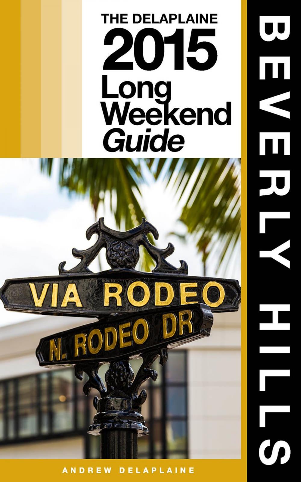 Big bigCover of BEVERLY HILLS - The Delaplaine 2015 Long Weekend Guide