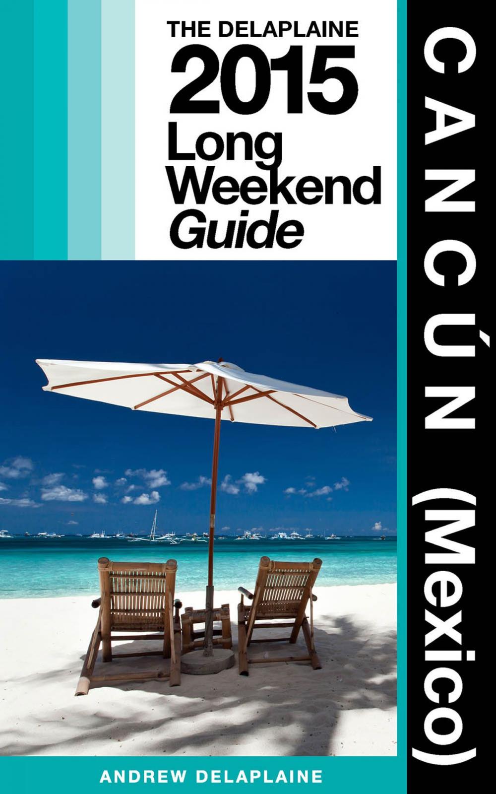 Big bigCover of Cancun (Mexico) - The Delaplaine 2015 Long Weekend Guide