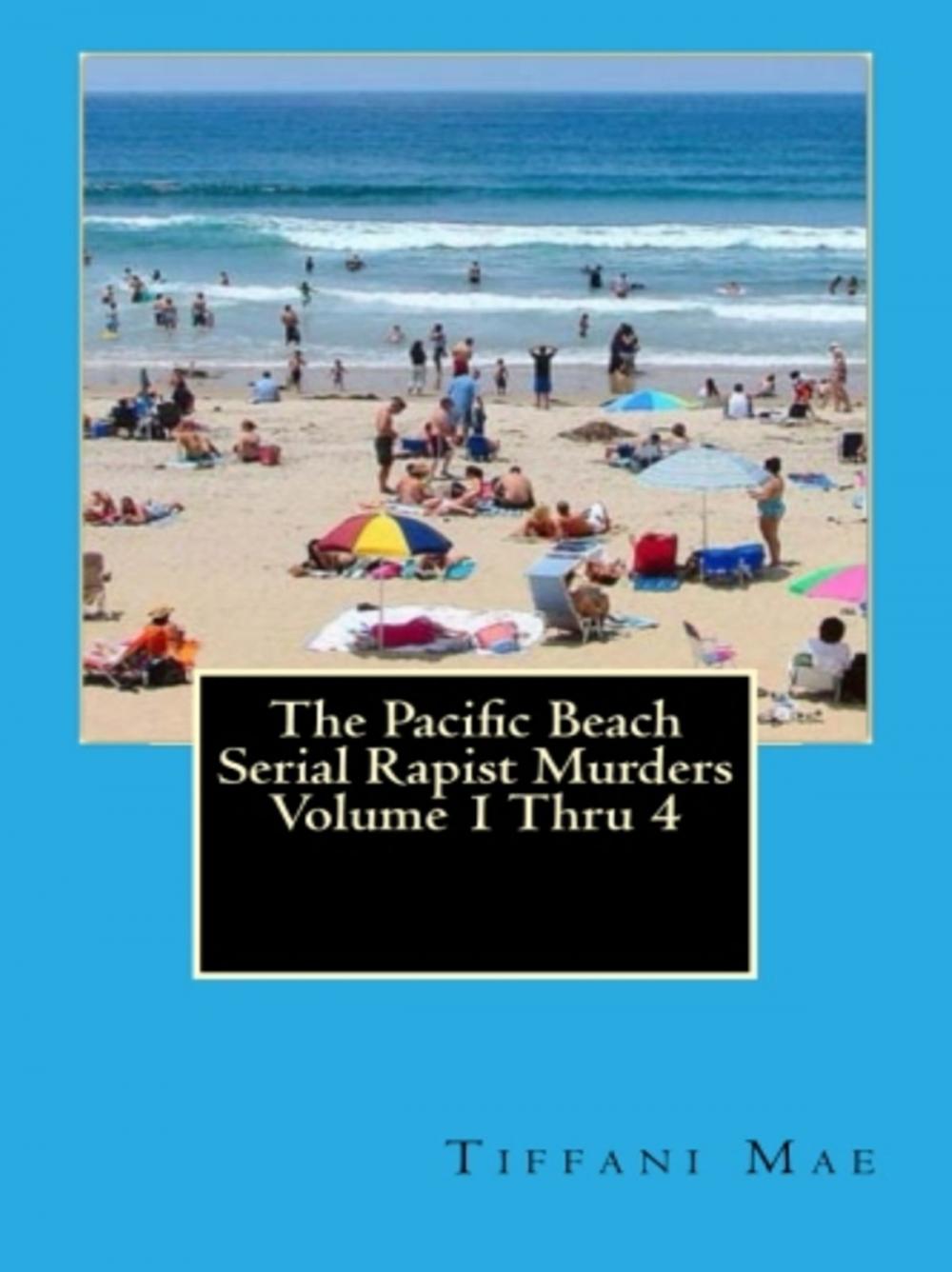 Big bigCover of The Pacific Beach Serial Rapist Murders Volume 1 Thru 4