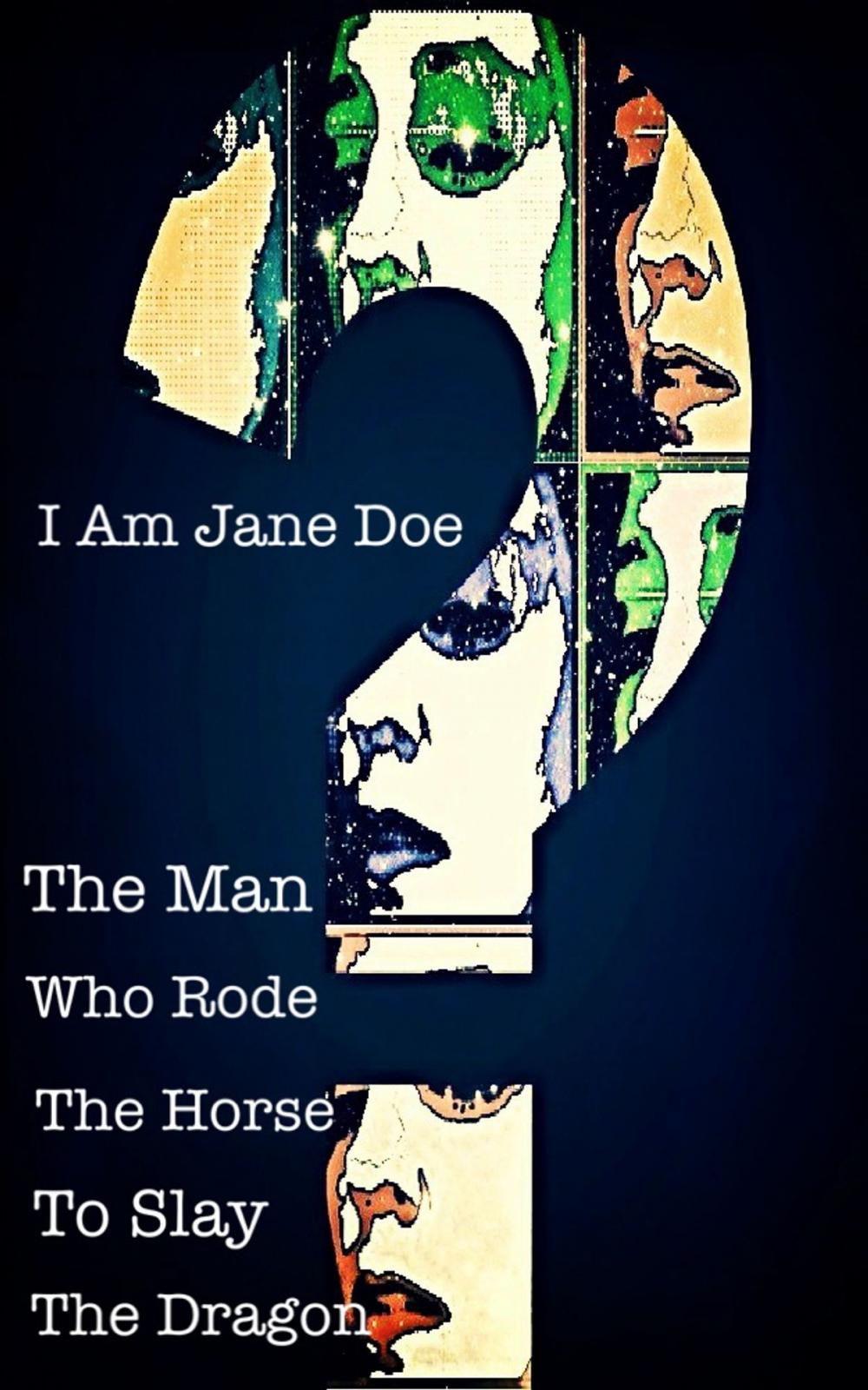 Big bigCover of I Am Jane Doe: The Man who Rode the Horse to Slay the Dragon