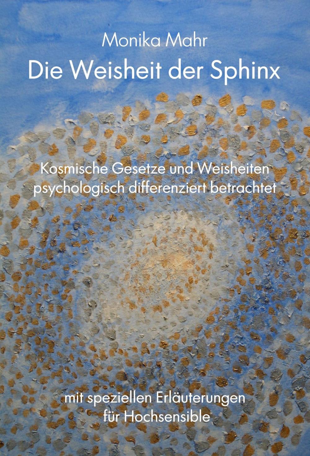 Big bigCover of Die Weisheit der Sphinx. Kosmische Gesetze und Weisheiten psychologisch differenziert betrachtet