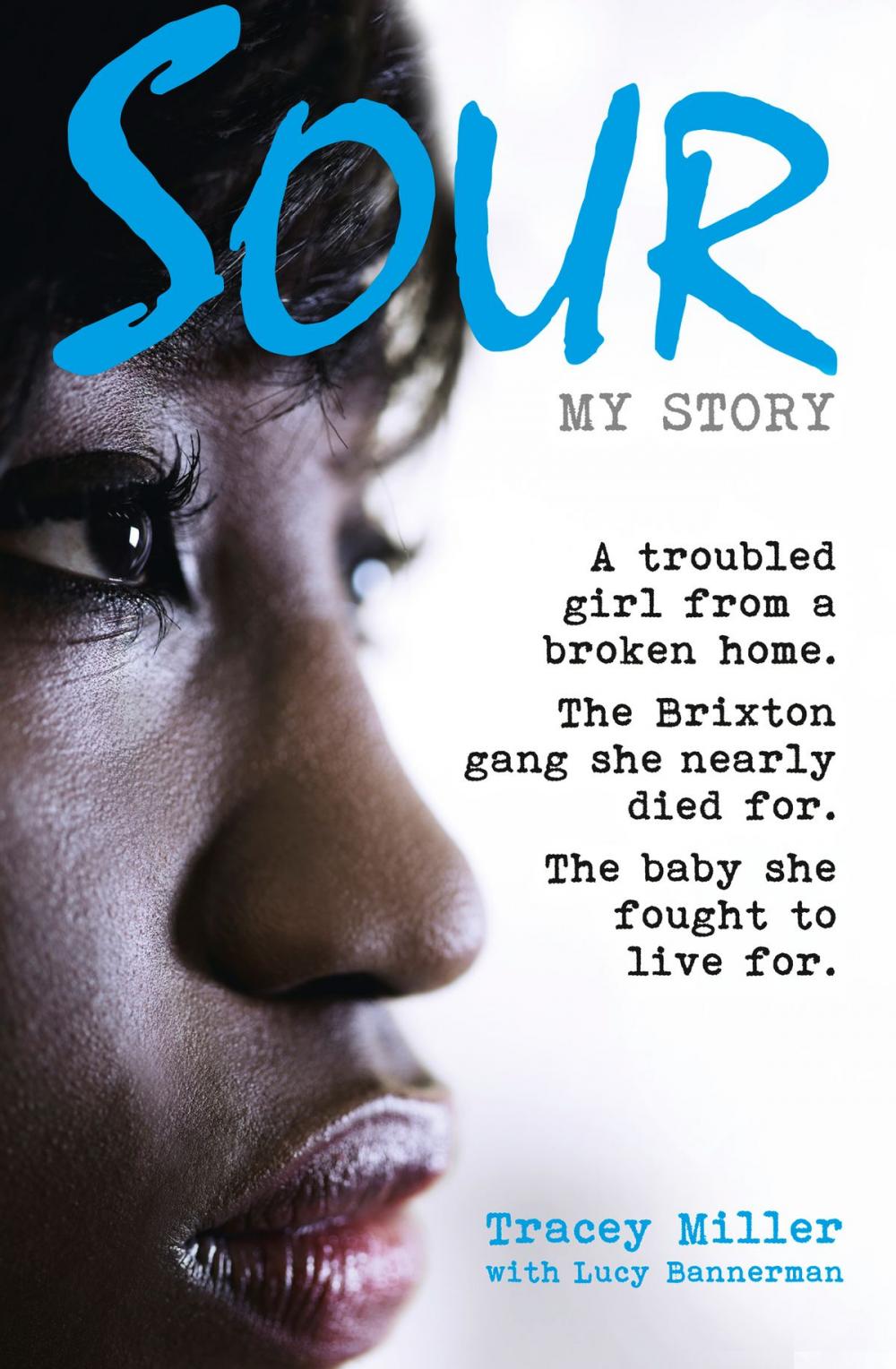 Big bigCover of Sour: My Story: A troubled girl from a broken home. The Brixton gang she nearly died for. The baby she fought to live for.