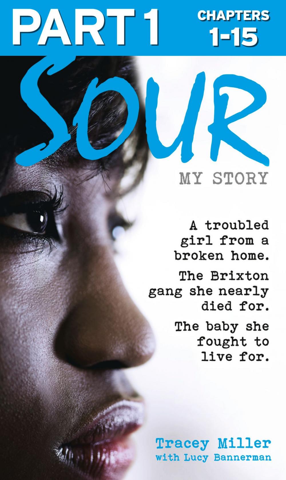 Big bigCover of Sour: My Story - Part 1 of 3: A troubled girl from a broken home. The Brixton gang she nearly died for. The baby she fought to live for.