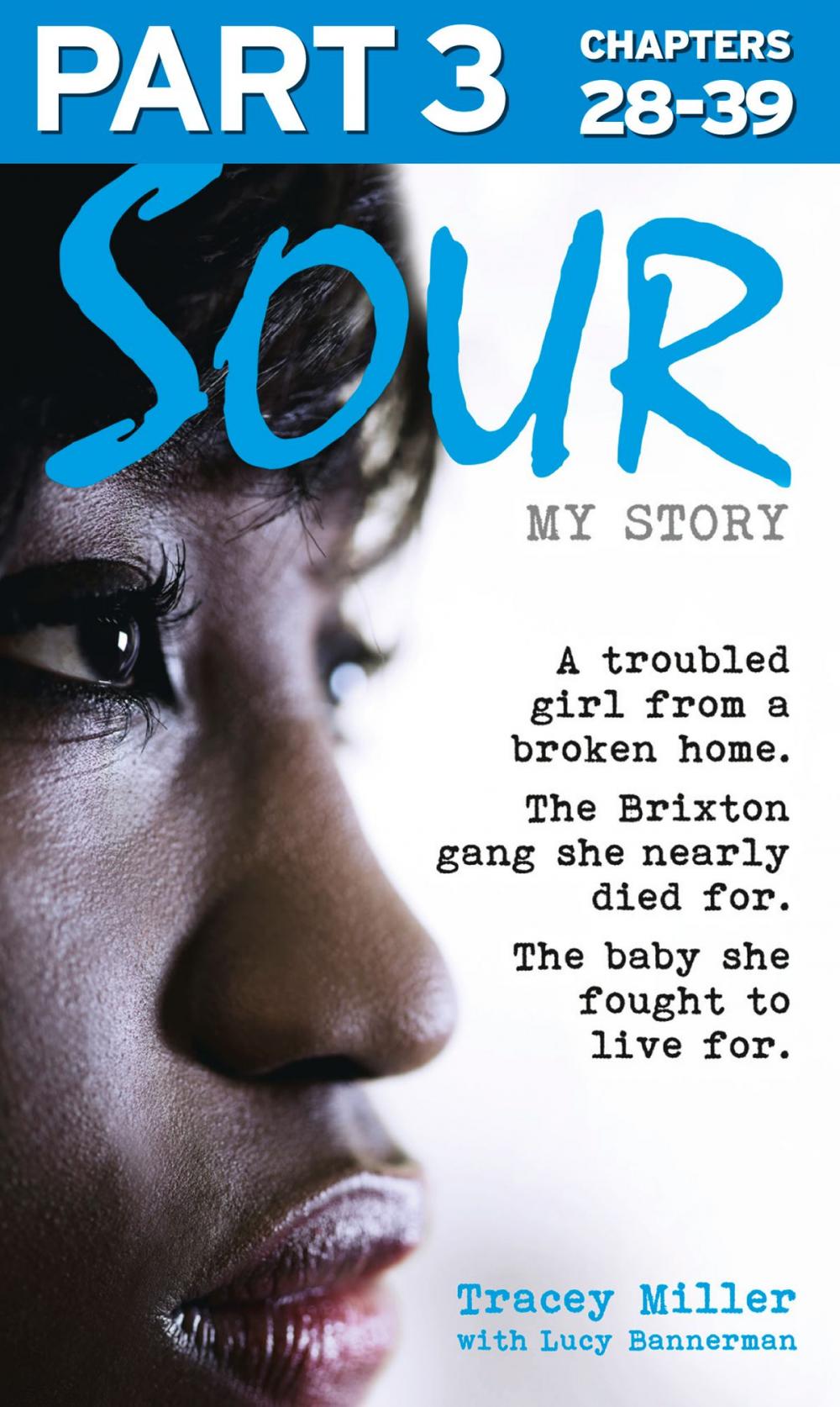 Big bigCover of Sour: My Story - Part 3 of 3: A troubled girl from a broken home. The Brixton gang she nearly died for. The baby she fought to live for.