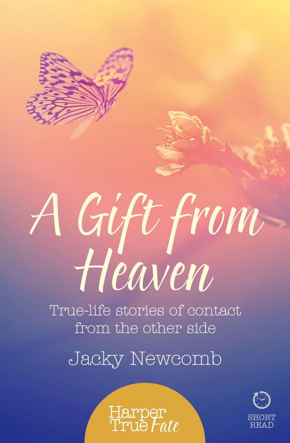 Big bigCover of A Gift from Heaven: True-life stories of contact from the other side (HarperTrue Fate – A Short Read)