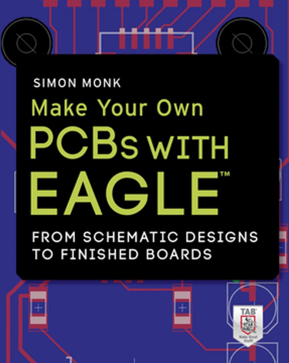 Big bigCover of Make Your Own PCBs with EAGLE: From Schematic Designs to Finished Boards