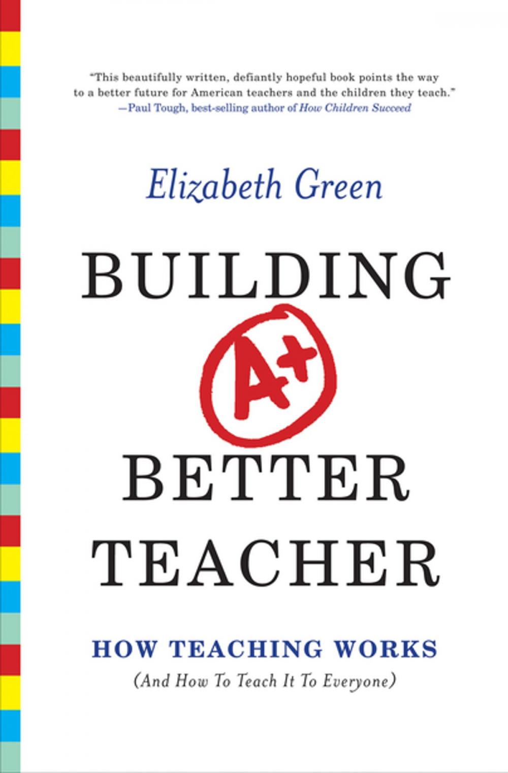 Big bigCover of Building a Better Teacher: How Teaching Works (and How to Teach It to Everyone)