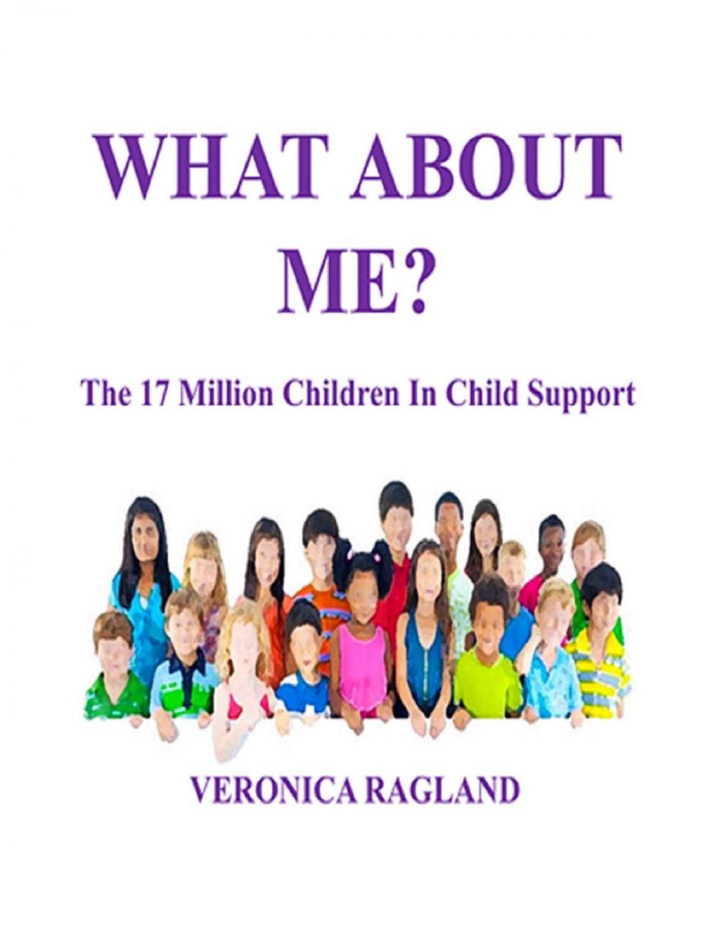 Big bigCover of What About Me? The 17 Million Children in Child Support