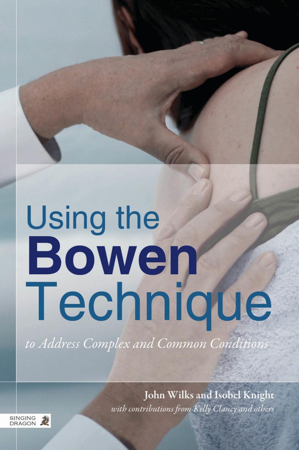 Big bigCover of Using the Bowen Technique to Address Complex and Common Conditions