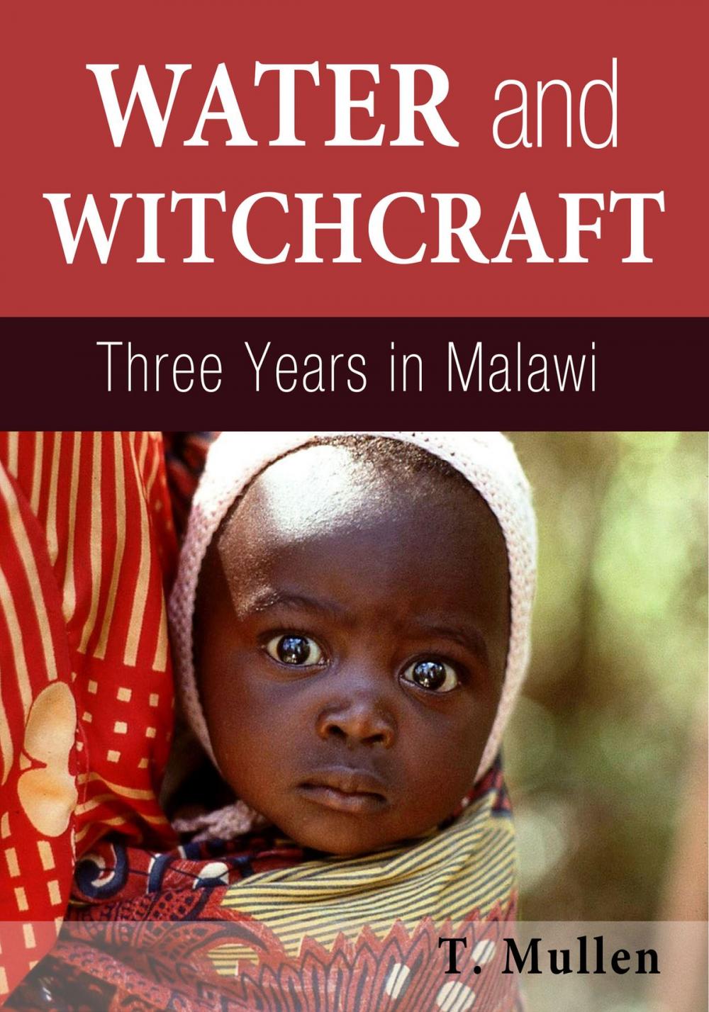 Big bigCover of Water and Witchcraft: Three Years in Malawi