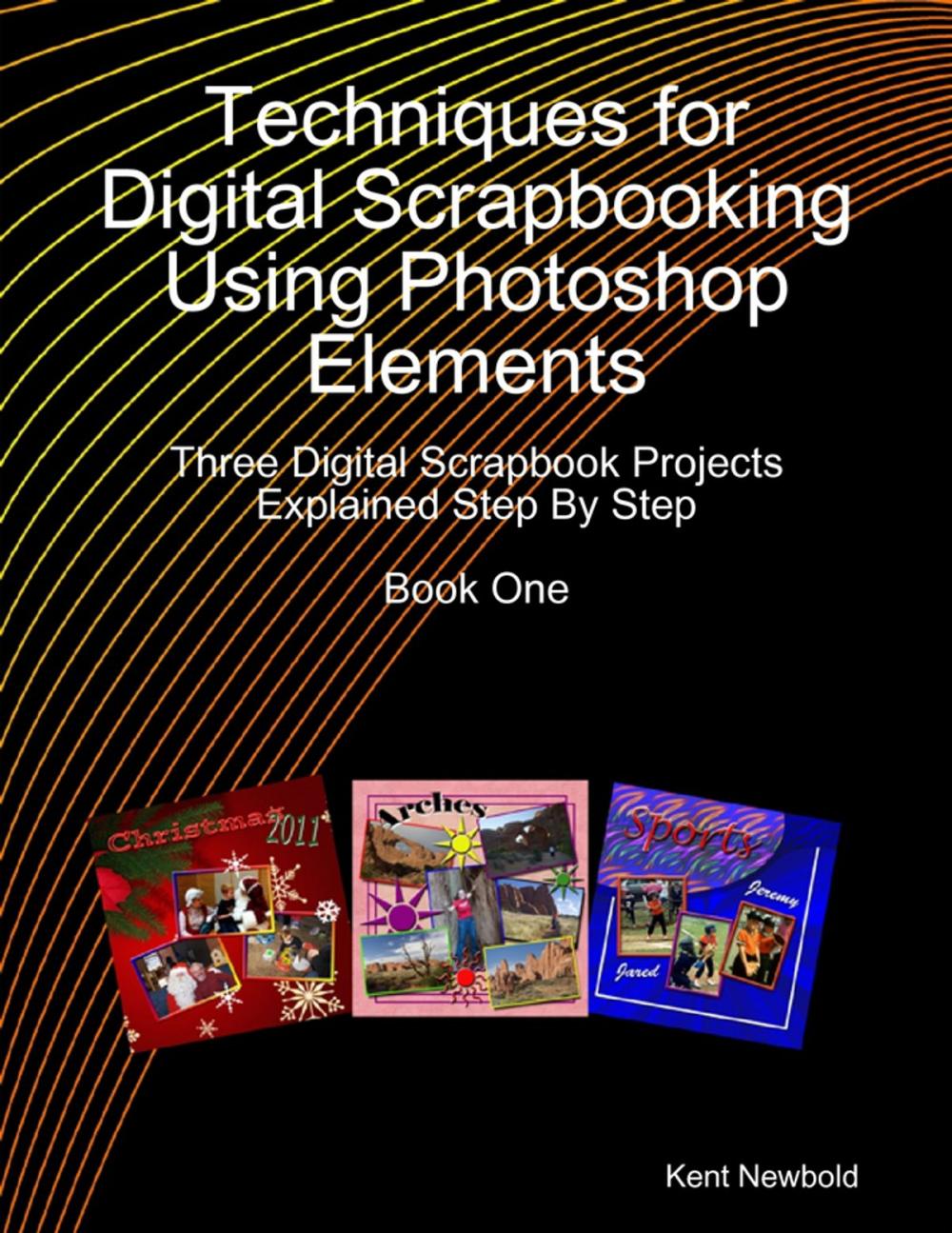 Big bigCover of Techniques for Digital Scrapbooking Using Photoshop Elements Book One: Three Digital Scrapbook Projects Explained Step By Step