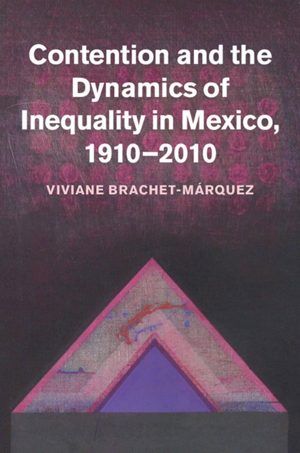 Big bigCover of Contention and the Dynamics of Inequality in Mexico, 1910–2010